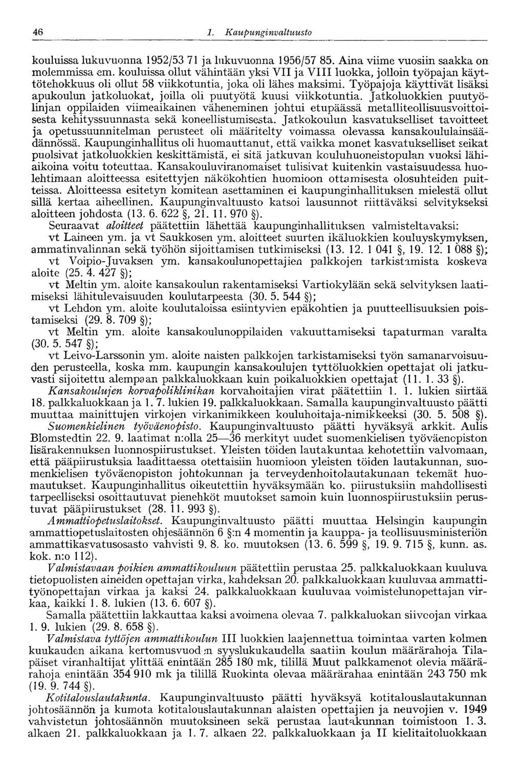 46 1. Kaupu nginvaltuusto kouluissa lukuvuonna 1952/53 71 ja lukuvuonna 1956/57 85. Aina viime vuosiin saakka on molemmissa em.