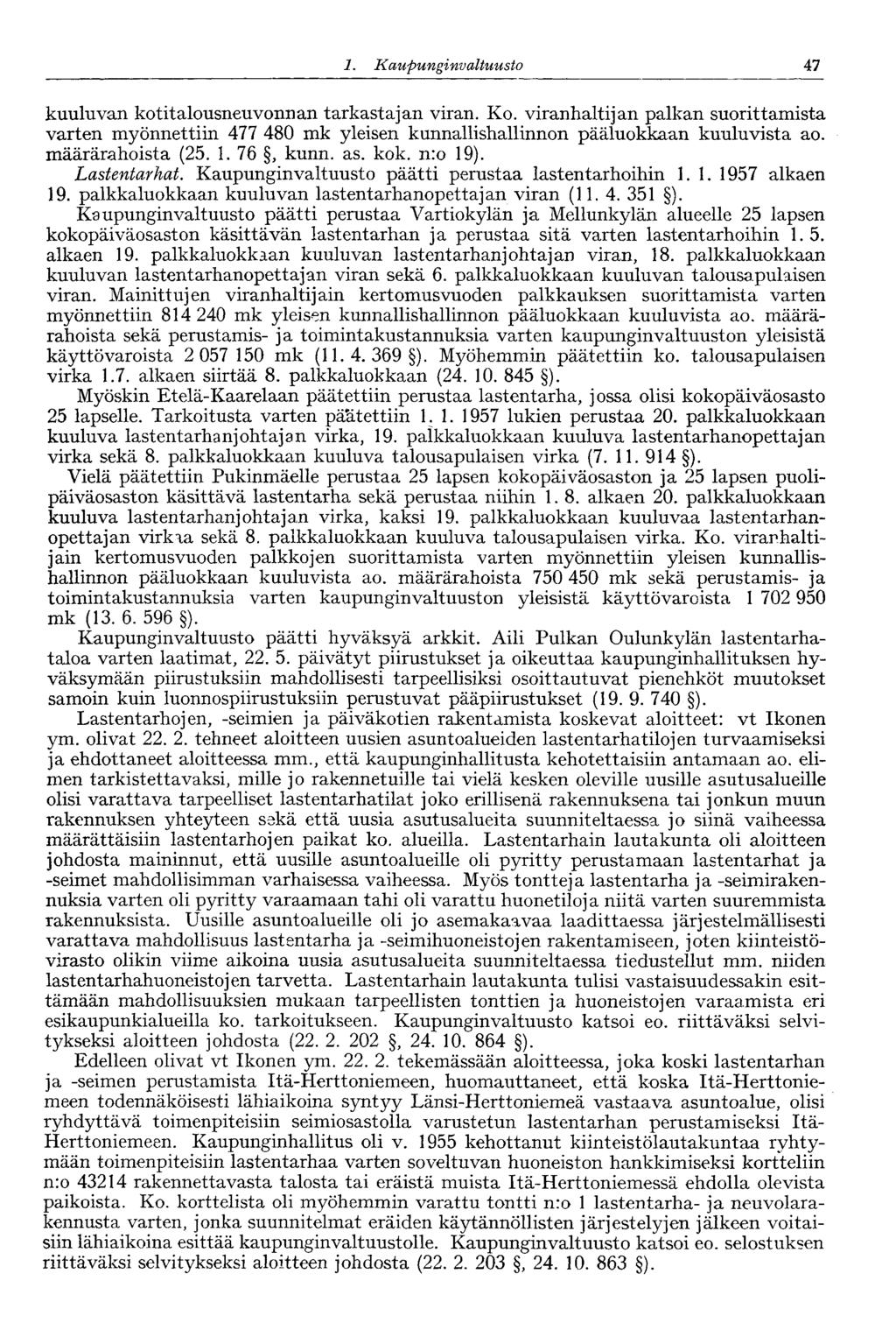 1. Ka upunginvaltuusto 47 kuuluvan kotitalousneuvonnan tarkastajan viran. Ko. viranhaltijan palkan suorittamista varten myönnettiin 477 480 mk yleisen kunnallishallinnon pääluokkaan kuuluvista ao.