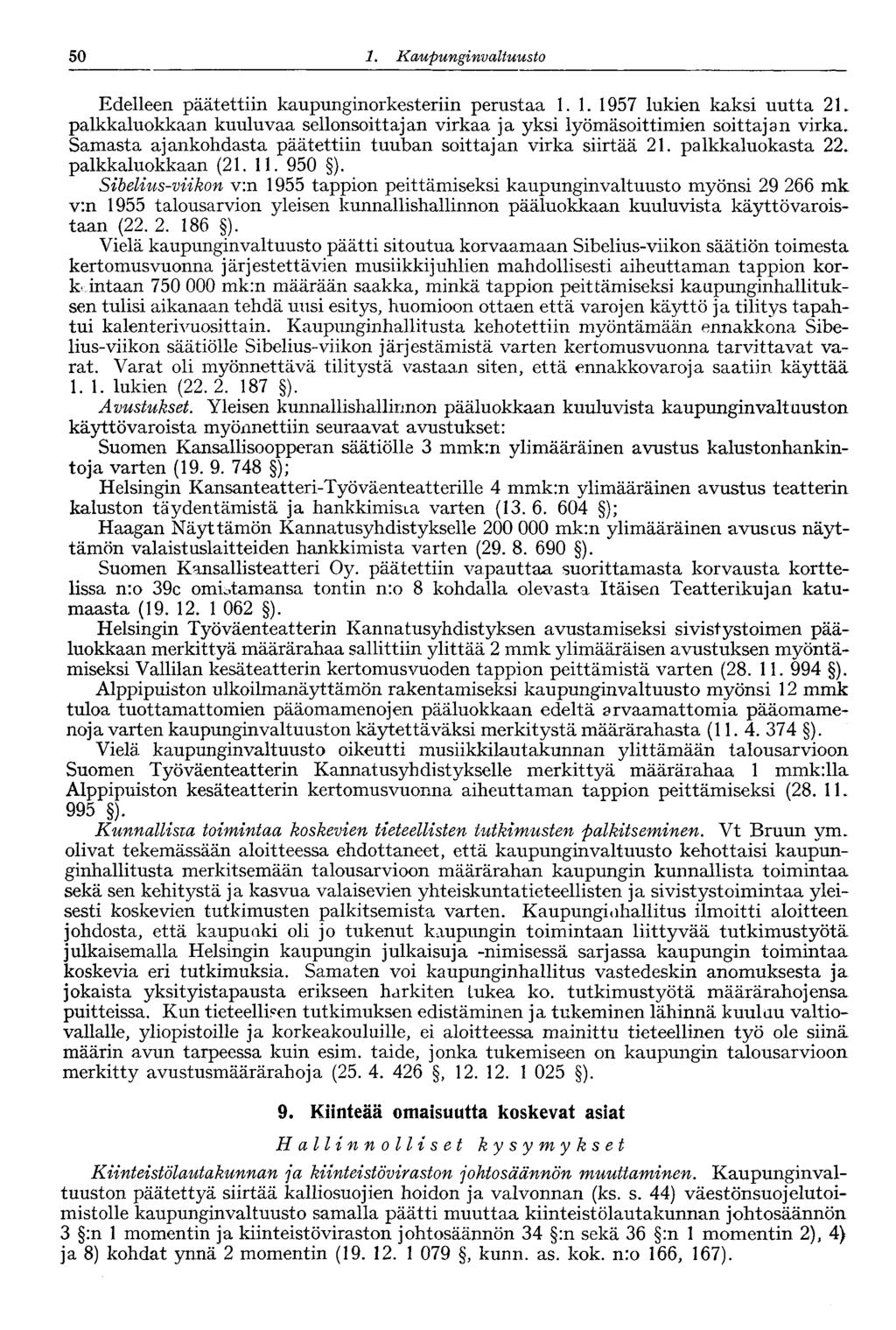 50 1. Kaupu nginvaltuusto Edelleen päätettiin kaupunginorkesteriin perustaa 1.1. 1957 lukien kaksi uutta 21. palkkaluokkaan kuuluvaa sellonsoittajan virkaa ja yksi lyömäsoittimien soittajan virka.