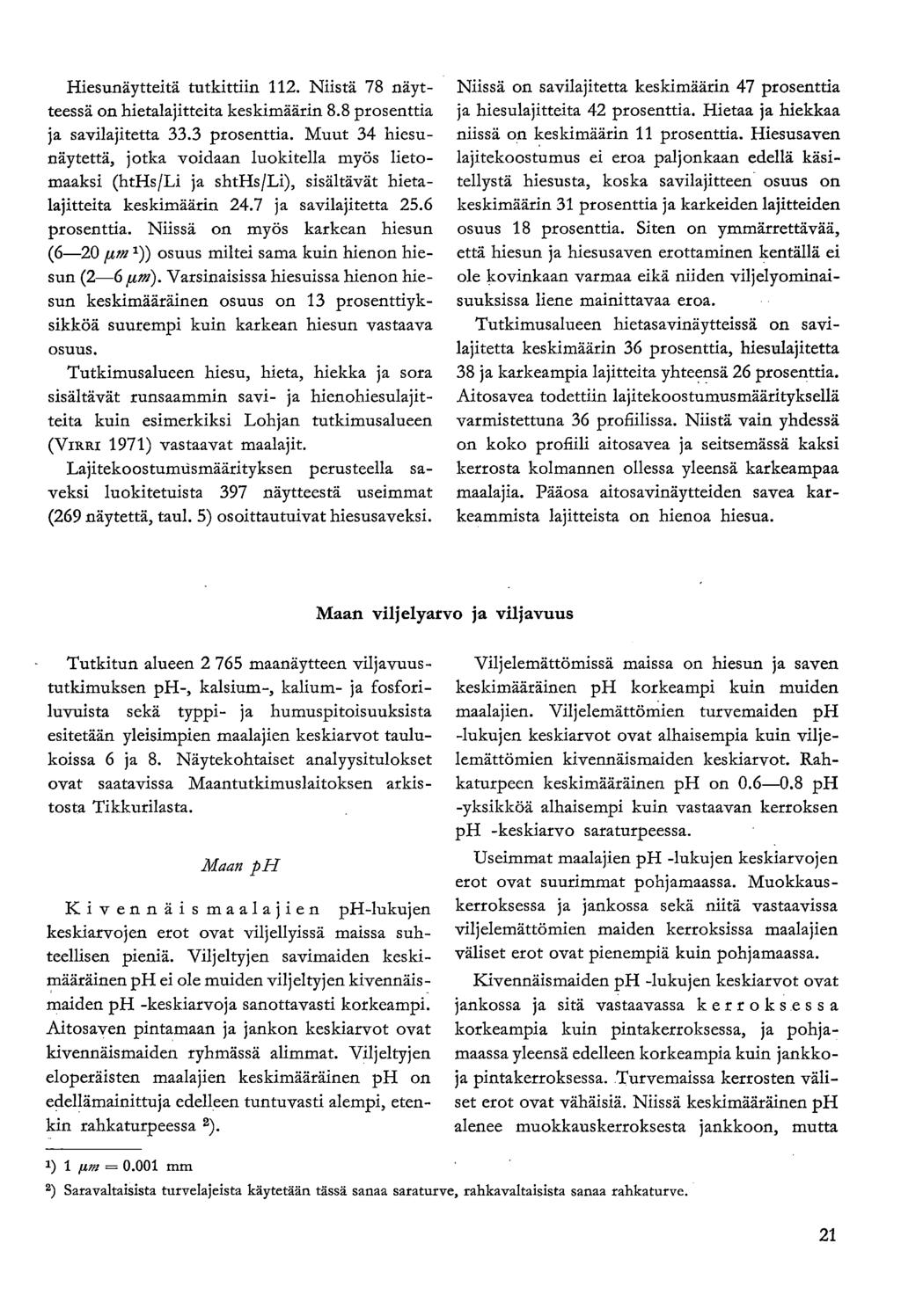 Hiesunäytteitä tutkittiin 112. Niistä 78 näytteessä on hietalajitteita keskimäärin 8.8 prosenttia ja savilajitetta 33.3 prosenttia.