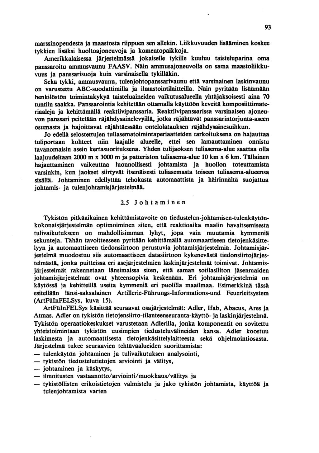 marssinopeudesta ja maastosta riippuen sen allekin. Liikkuvuuden lisääminen koskee tykkien lisäksi huoltoajoneuvoja ja komentopaikkoja.