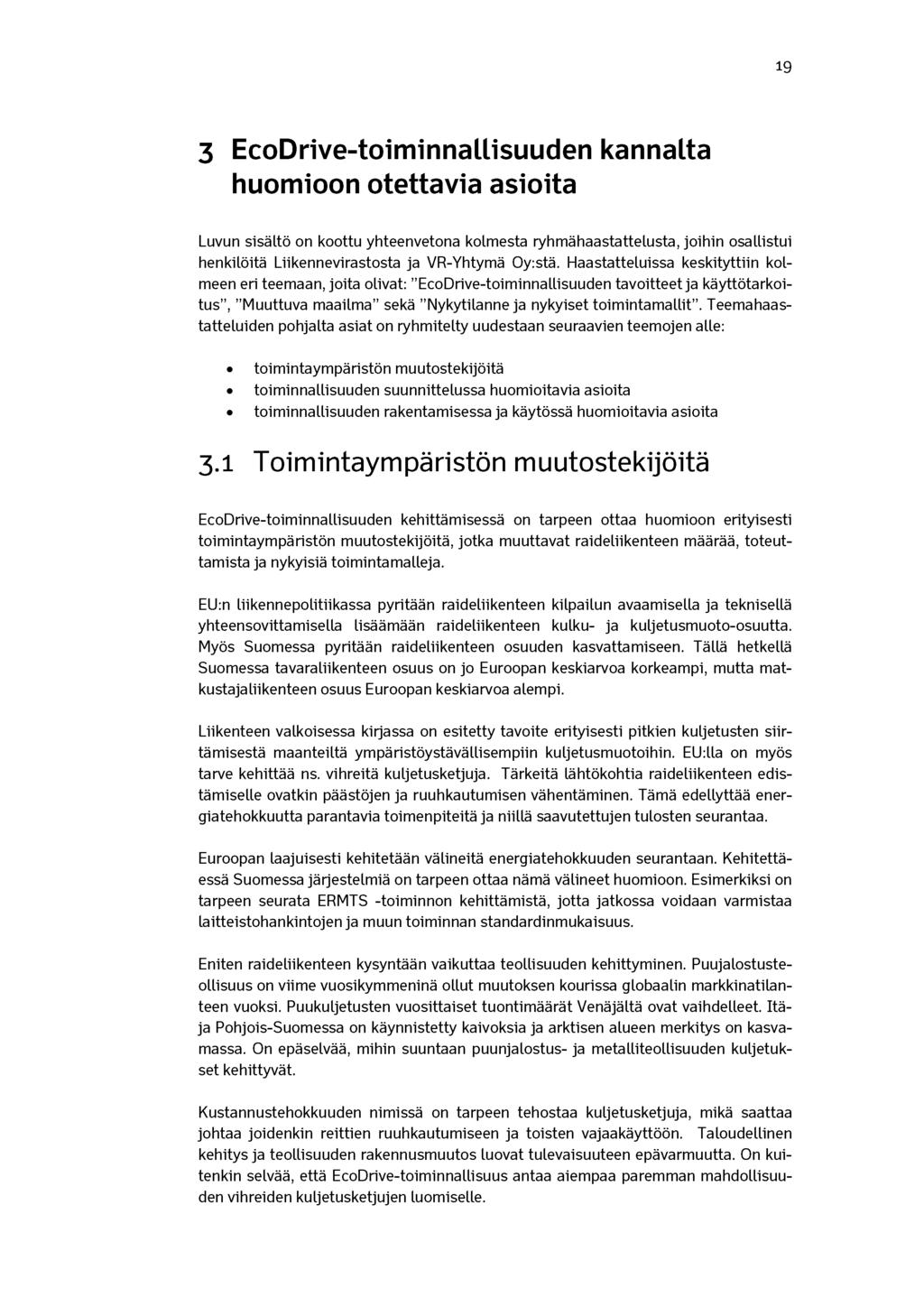 19 3 EcoDrive-toiminnallisuuden kannalta huomioon otettavia asioita Luvun sisältö on koottu yhteenvetona kolmesta ryhmähaastattelusta, joihin osallistui henkilöitä Liikennevirastosta ja VR-Yhtymä