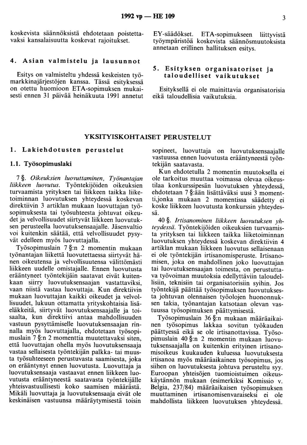 1992 vp - HE 109 3 koskevista säännöksistä ehdotetaan poistettavaksi kansalaisuutta koskevat rajoitukset. 4.