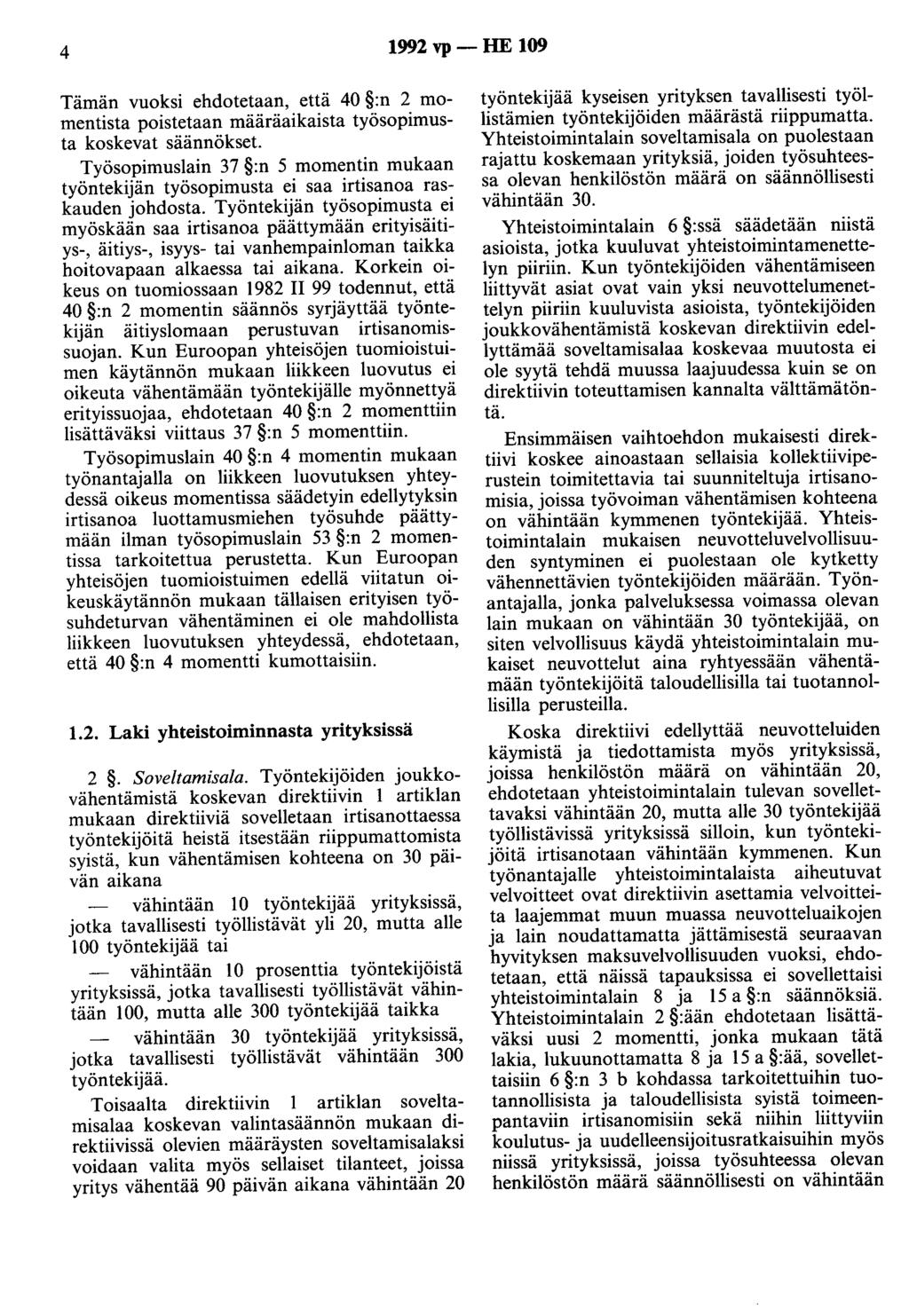 4 1992 vp - HE 109 Tämän vuoksi ehdotetaan, että 40 :n 2 momentista poistetaan määräaikaista työsopimusta koskevat säännökset.