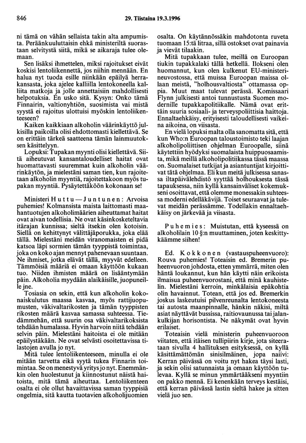 846 29. Tiistaina 19.3.1996 ni tämä on vähän sellaista takin alta ampumista. Peräänkuuluttaisin ehkä ministeriitä suorastaan selvitystä siitä, mikä se aikaraja tulee olemaan.