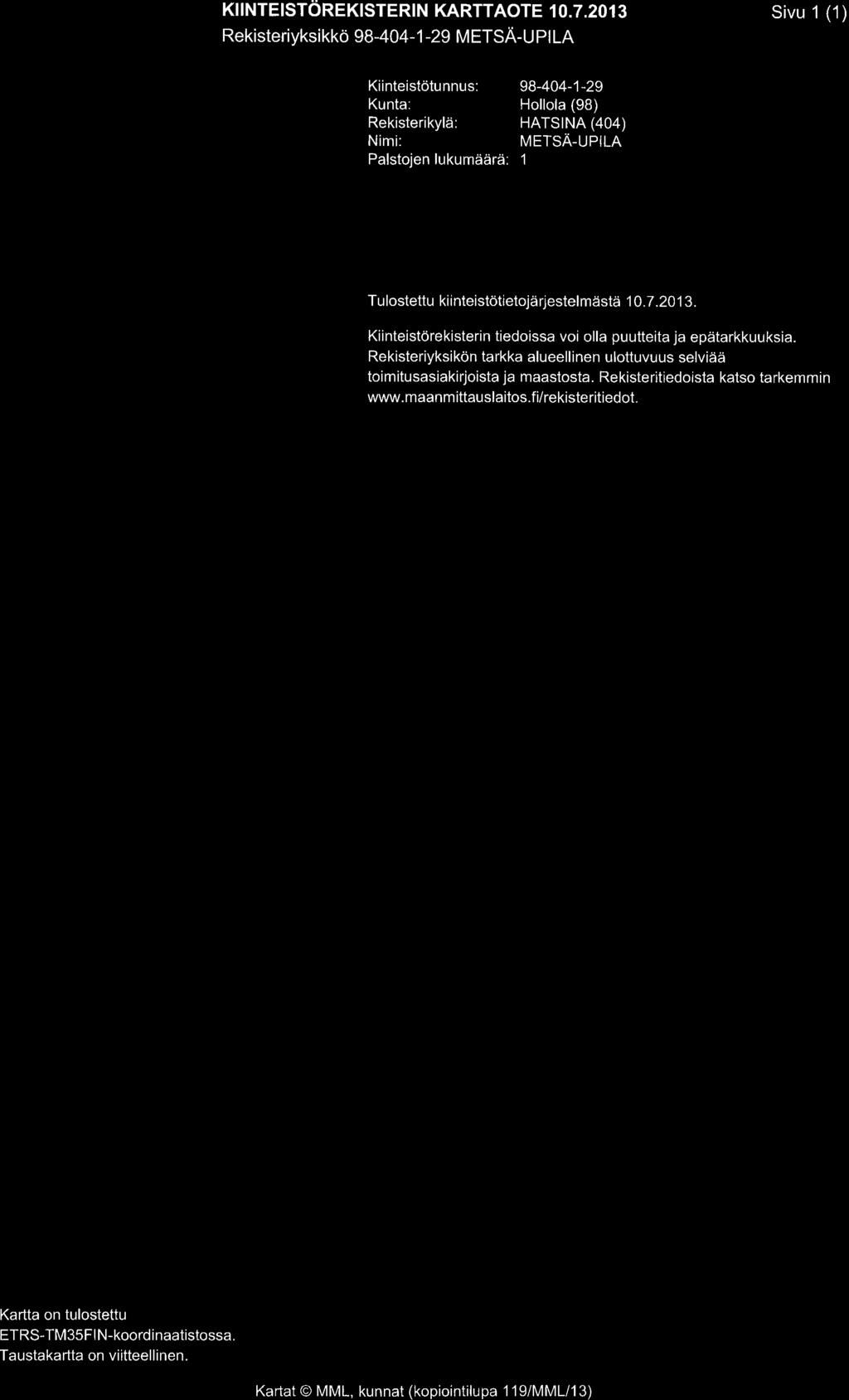 Palstien lukumddrd: 1 Tu lstettu ki i nieisttietjai rjestel meistai 10.7.2013. Kiinteistdrekisterin tiedissa vi lla puutteita ja epdtarkkuuksia.