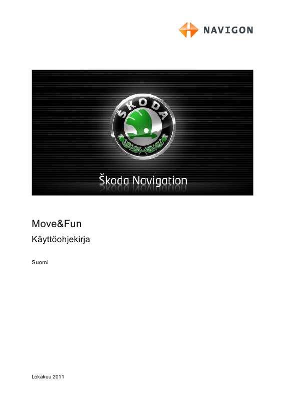 Yksityiskohtaiset käyttöohjeet ovat käyttäjänoppaassa Käyttöohje NAVIGON SKODA MOVE AND FUN Käyttöohjeet NAVIGON SKODA MOVE AND FUN Käyttäjän opas