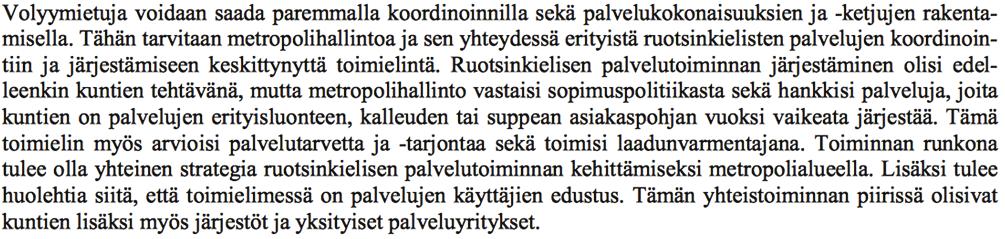 Metropolialueen ruotsinkielisten palvelujen hallintomalli Metropolialueen selvittäjien suosituksissa (Asikainen et al., 2013) sanotaan mm.