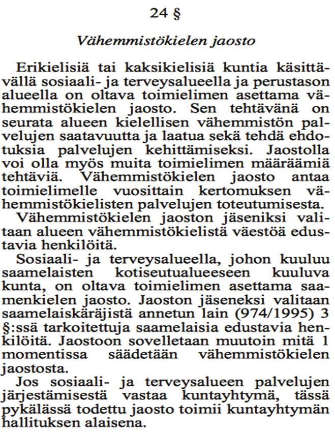 Metropolihallintoon sovellettuna tämä tarkoittaisi että metropolivaltuusto valitsisi alaisensa toimielimen joka vastaisi ruotsinkielisten palvelujen koordinoinnista ja kehittämisestä.