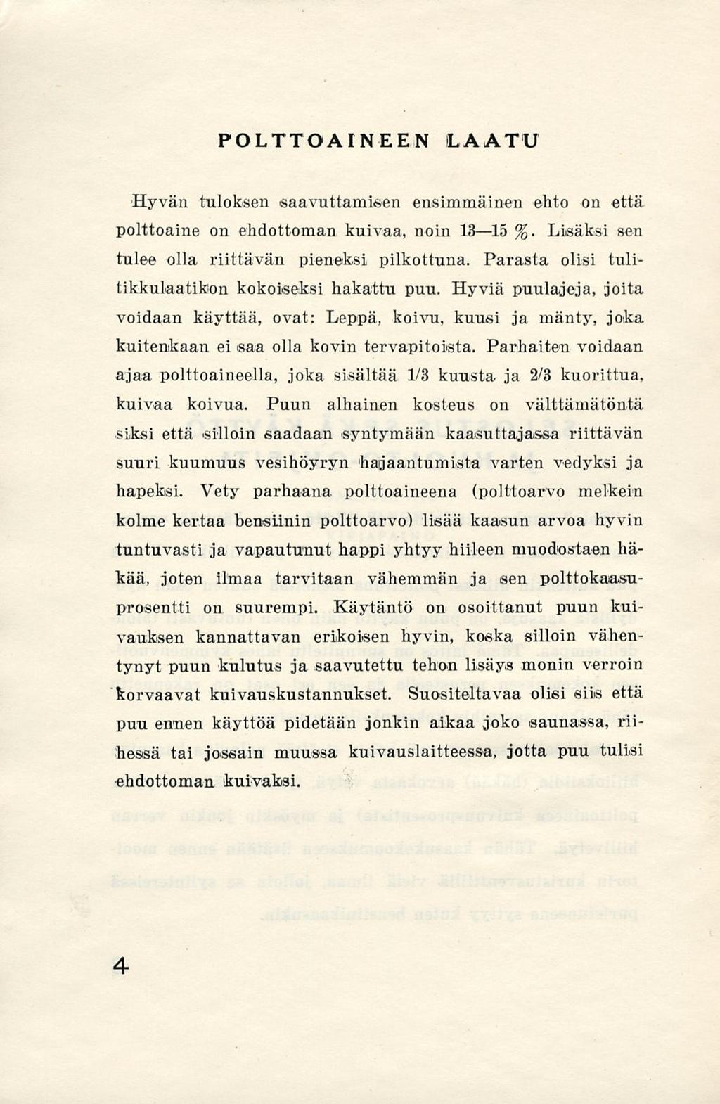 POLTTOAINEEN LAATU Hyvän tuloksen saavuttamisen ensimmäinen ehto polttoaine on ehdottoman kuivaa, noin 13 15 %. on että Lisäksi sen tulee olla riittävän pieneksi pilkottuna.