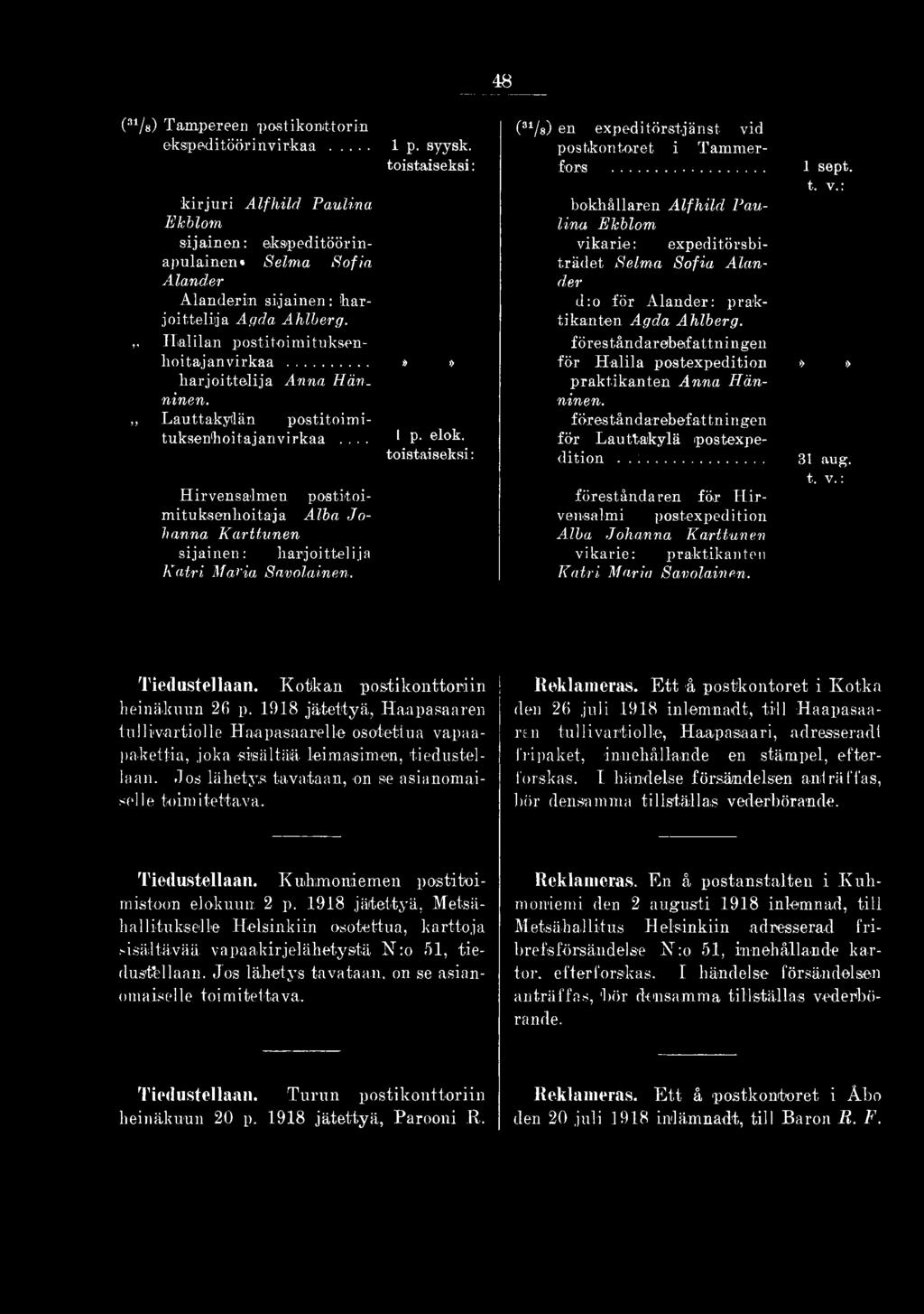.. föreståndaren för H irvensalmi postexpedition Alba Johanna Karttunen Katri Maria Savolainen. 31 aug. t. v.: Tiedustellaan. Kotkan postikonttoriin heinäkuun 26 p.