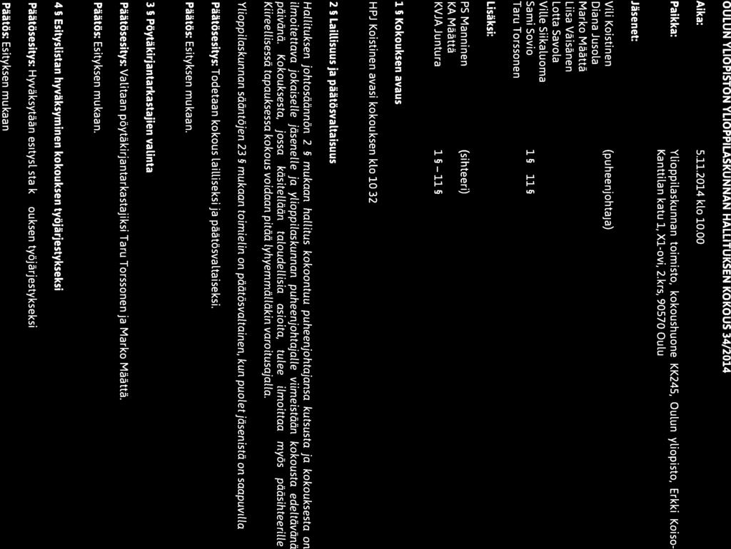 o \\V/ II OULUN W 11 YLIOPISTON Päytäkirja II II YLIOPPILASKUNTA Hallituksen kokouksen 34/2014 OULUN YLIOPISTON YLIOPPILASKUNNAN HALLITUKSEN KOKOUS 34/2014 Aika: 5.11.2014 klo 10.
