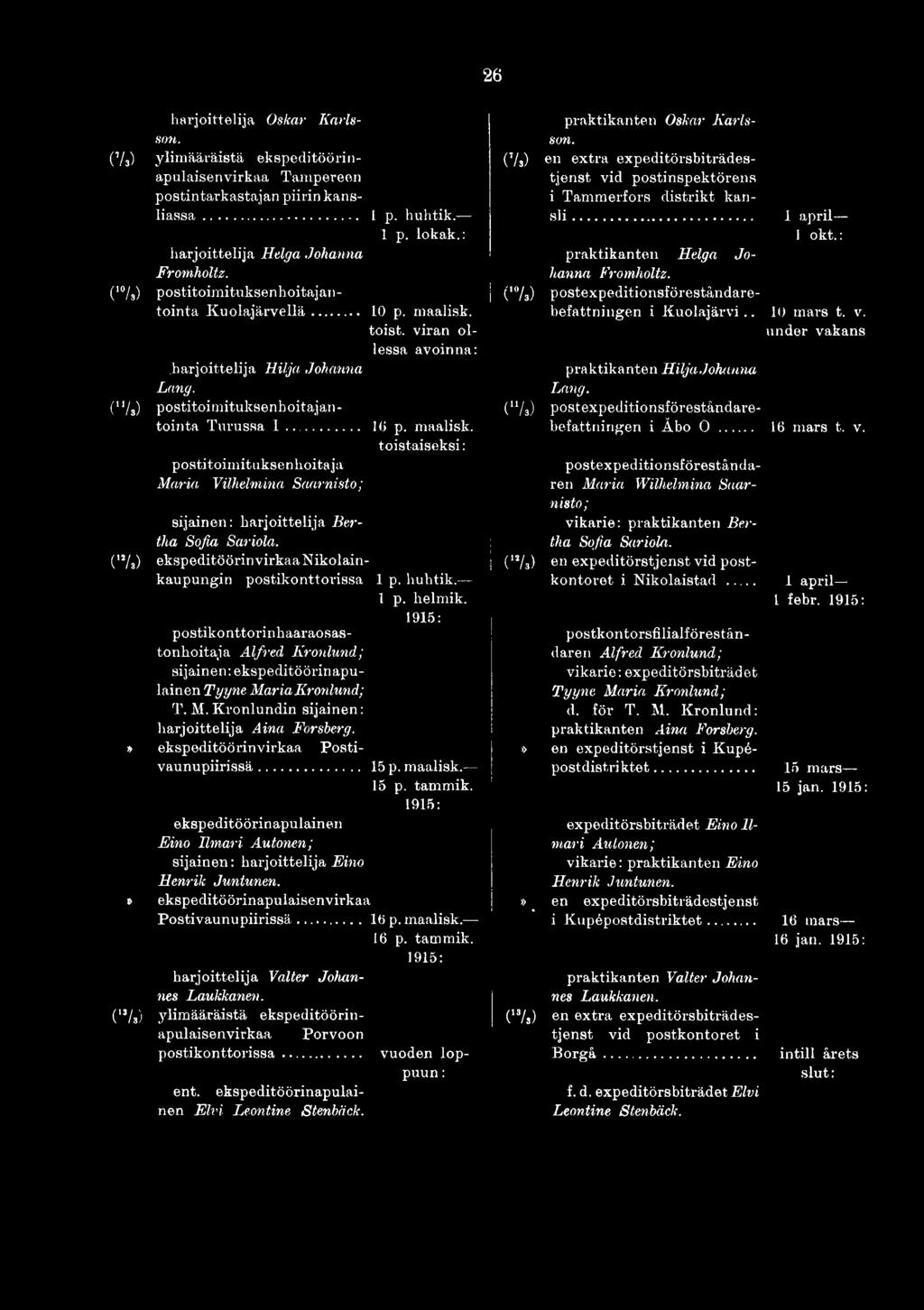 1915: postikonttorinhaaraosastonhoitaja A lfred K ronlu nd; sijainen: ekspeditöörinapulainen T y y n e M a ria K ron lu n d ; T. M. Kronlundin sijainen: harjoittelija A ina Forsberg.