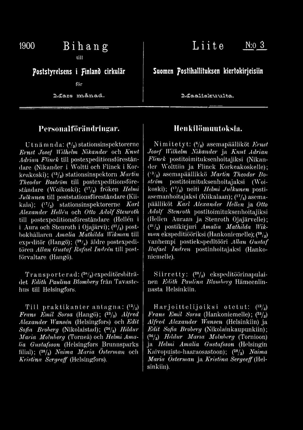 Martin Theodor Boström till postexpeditionsföreståndare (Woikoski); (17/3) fröken Helmi Julkunen till poststationsföreståndare (Kiikala); (17/3) stationsinspektorerne Karl Alexander Hellén och Otto