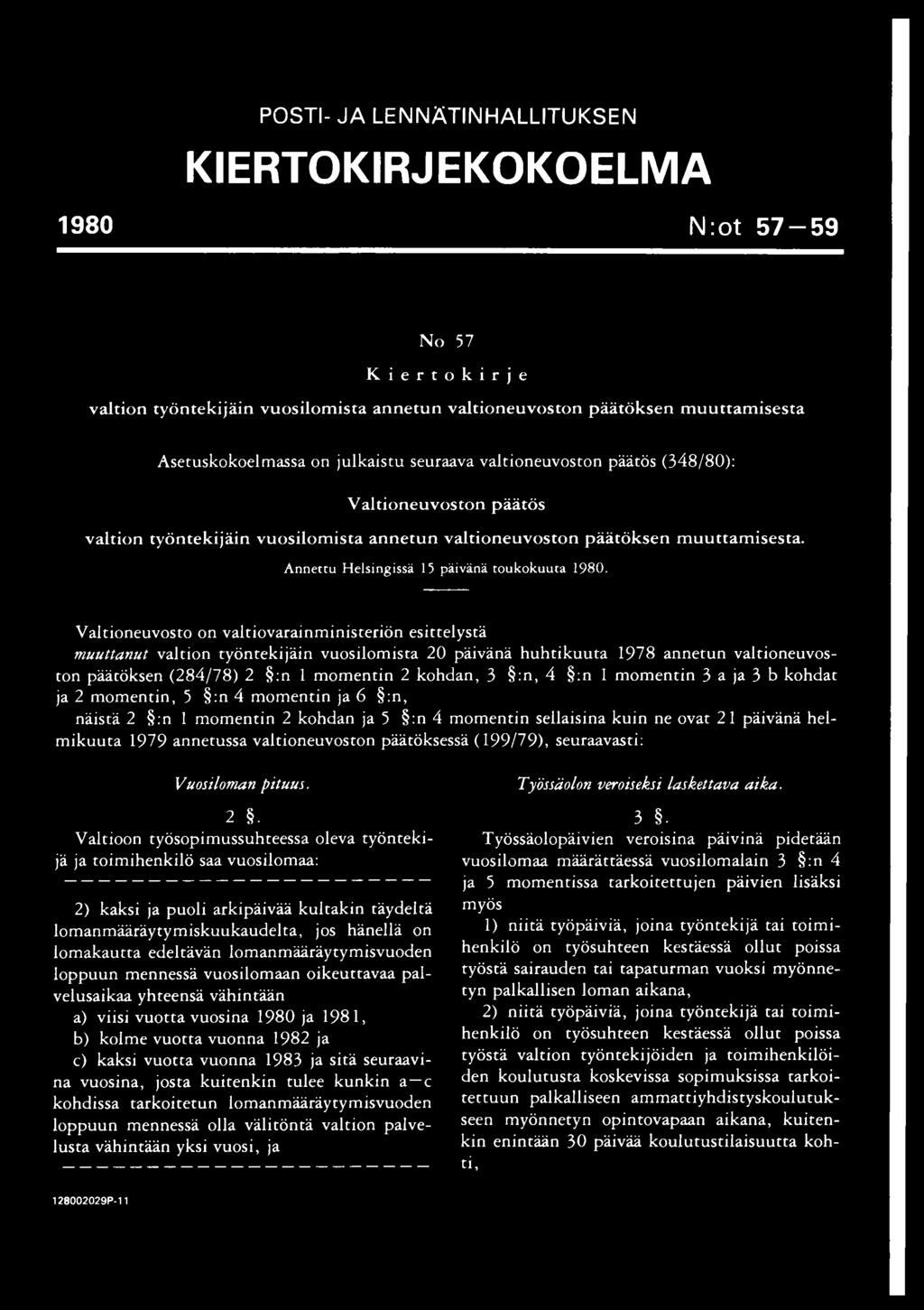 Valtioneuvosto on valtiovarainministeriön esittelystä muuttanut valtion työntekijäin vuosilomista 20 päivänä huhtikuuta 1978 annetun valtioneuvoston päätöksen (284/78) 2 :n 1 momentin 2 kohdan, 3 :n,