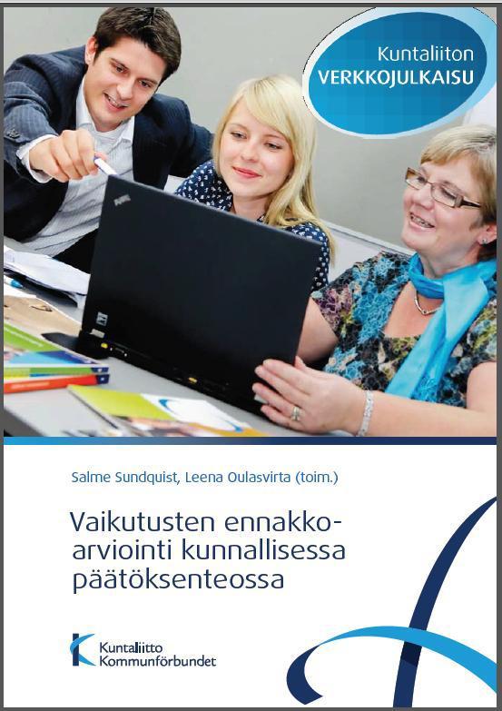 Vaikutusten ennakkoarviointi (EVA) tukena päätösesitysten ennakkovalmistelussa Sähköinen EVA-työväline on kehitetty Kuntaliiton suosituksen (2011) pohjalta EVA tukee kuntien viranhaltijoita ja