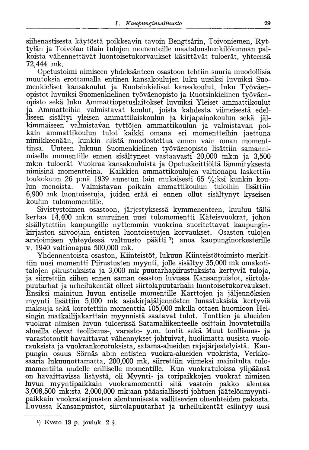 I. Kaupunginvaltuusto 29* siihenastisesta käytöstä poikkeavin tavoin Bengtsärin, Toivoniemen, Ryttylän ja Toivolan tilain tulojen momenteille maataloushenkilökunnan palkoista vähennettävät