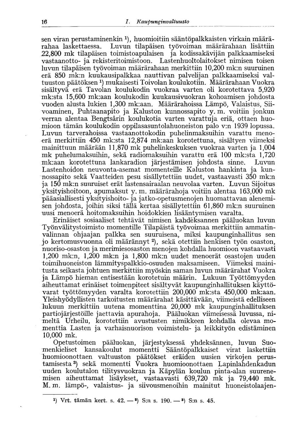 16 I. Kaupunginvaltuusto 16* sen viran perustaminenkin 1 ), huomioitiin sääntöpalkkaisten virkain määrärahaa laskettaessa.