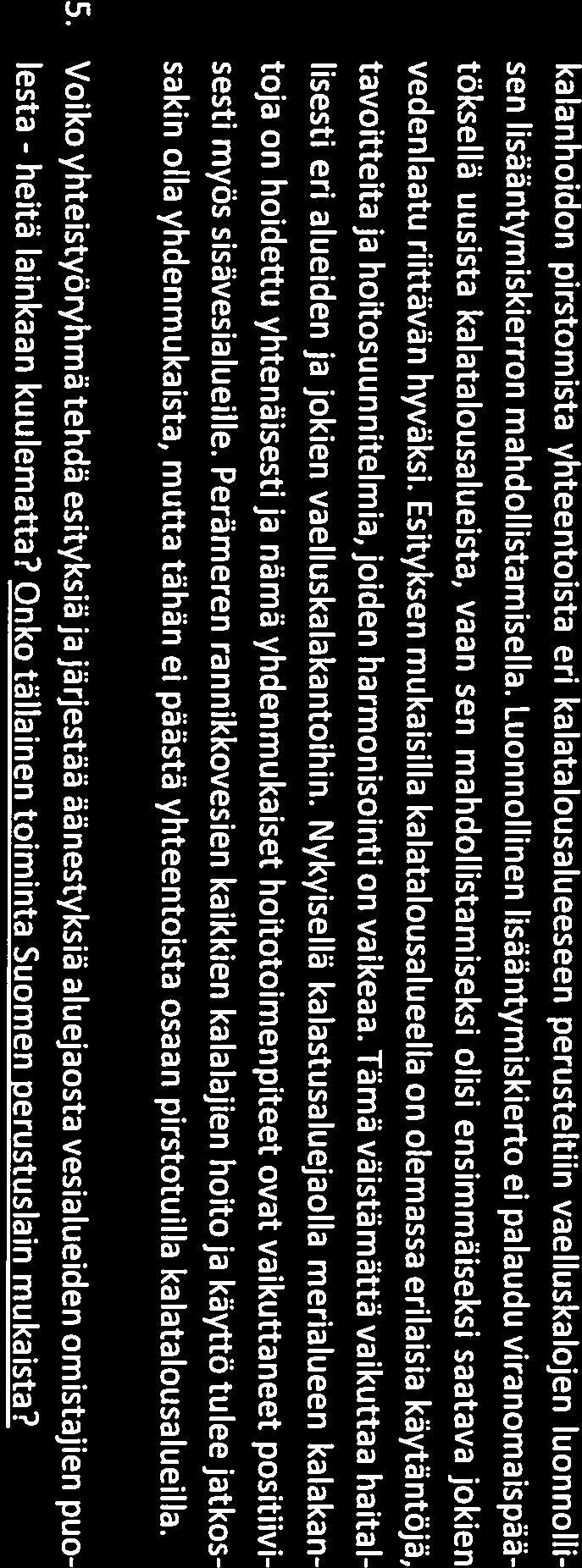 kalanhoidon pirstomista yhteentoista eri kalatalousalueeseen perusteltiin vaelluskalojen luonnolli sen lisääntymiskierron mahdollistamisella.