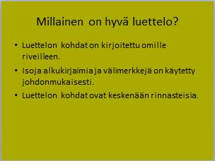 9 (48) 6.4 Luettelotekstin käyttö (Lähde: Outi Lammi: PowerPoint 2010 pikaopas) Diarakenteessa Otsikko ja sisältö teksti on luetteloina.