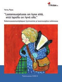 Lastensuojelussa on kyse siitä, että lapsilla on hyvä olla Kokemusasiantuntijalapset hyvinvointia ja lastensuojelua tutkimassa 10 Pipsa Vario, 2014.