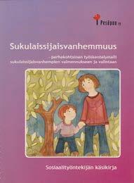 Se ontarkoitettu oppaaksi vaiheessa, jossa osallistutaan perhekohtaiseen valmennukseen ja yhteiseen arviointiin. Sukulaissijaisvanhempana kasvaminen on jatkuva prosessi.