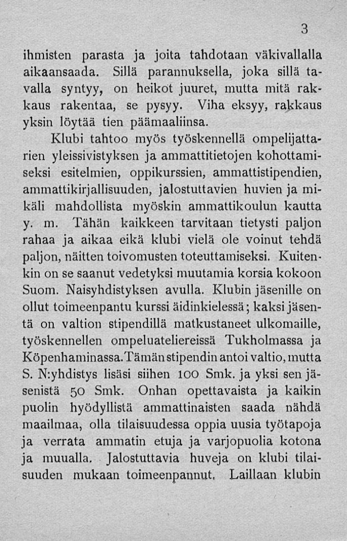 ihmisten parasta ja joita tahdotaan väkivallalla aikaansaada. Sillä parannuksella, joka sillä tavalla syntyy, on heikot juuret, mutta mitä rakkaus rakentaa, se pysyy.