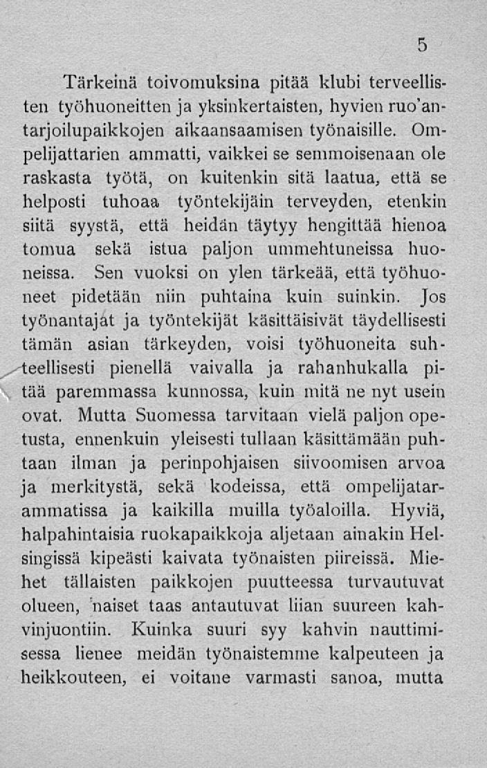 Tärkeinä toivomuksina pitää klubi terveellisten työhuoneitten ja yksinkertaisten, hyvien ruoantarjoilupaikkojen aikaansaamisen työnaisille.
