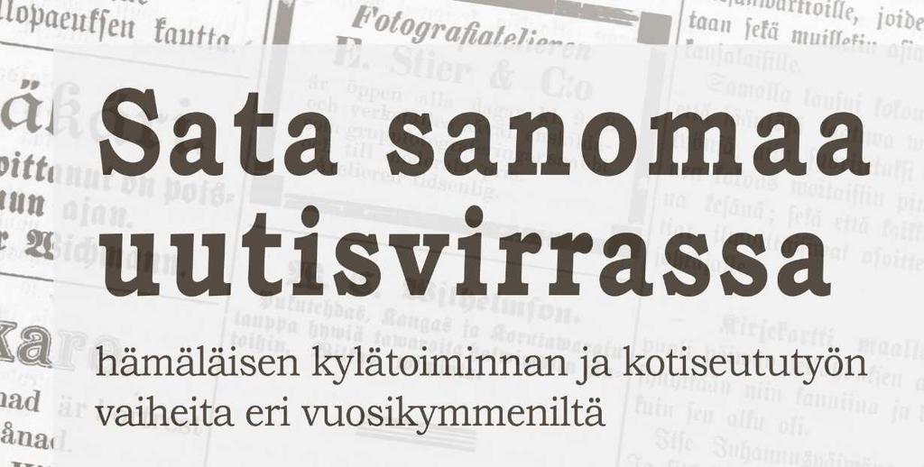 Sata sanomaa uutisvirrassa, hämäläisen kylätoiminnan ja kotiseututyön vaiheita eri vuosikymmeniltä, Hämeenlinna, Janakkala, Hattula Hanke kokoaa sata artikkelia hämäläisestä kylätoiminnasta ja