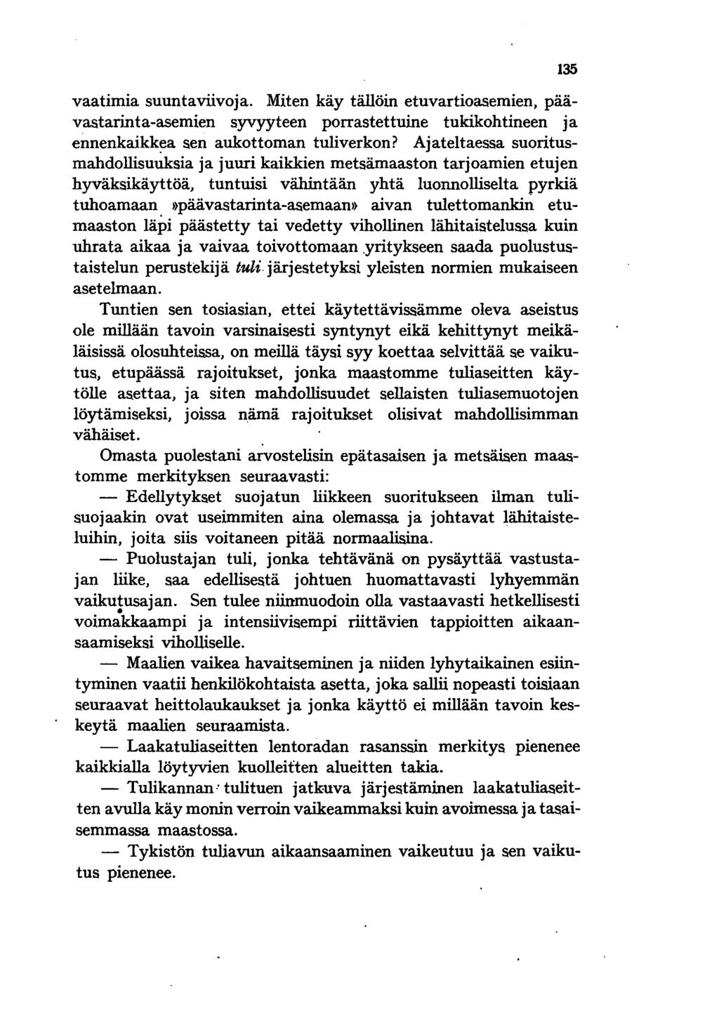 135 vaatimia suuntaviivoja. Miten käy tällöin etuvartioasemien, päävastarinta-asemien syvyyteen porrastettuine tukikohtineen ja ennenkaikk~a sen aukottoman tuliverkon?
