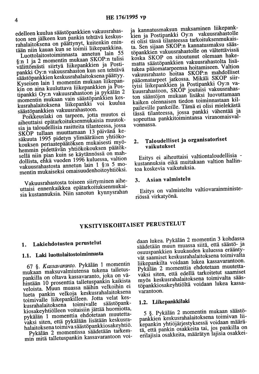 4 HE 176/1995 vp edelleen kuulua säästöpankkien vakuusrahastoon sen jälkeen kun pankin tehtävä keskusrahalaitoksena on päättynyt, kuitenkin enintään niin kauan kun se toimii liikepankkina.