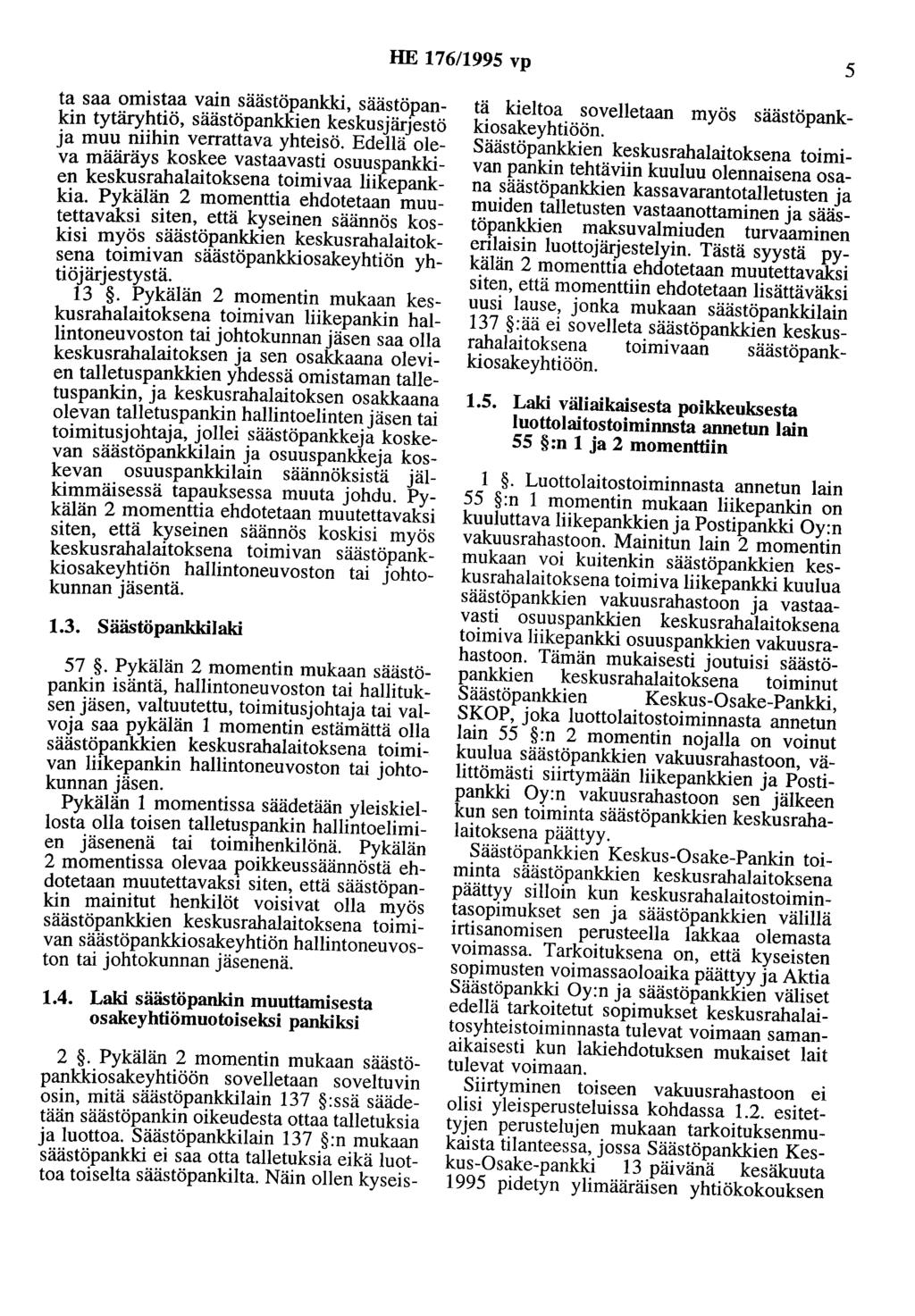 HE 176/1995 vp 5 ta saa omistaa vain säästöpankki, säästöpankin tytäryhtiö, säästöpankkien keskusjärjestö ja muu niihin verrattava yhteisö.