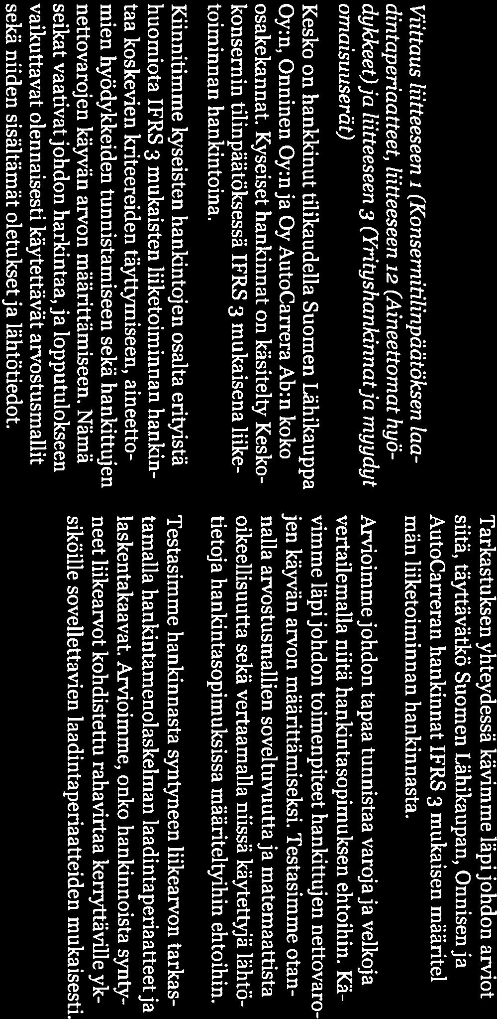 3 (7) Konsernitilinpäätöksen ifiintarkastuksen laajuus Kesko-konserni toimii päivittäistavarakaupassa, rakentamisen ja talotekniikan kaupassa sekä autokaupassa. Toimintoja on yhdeksässä maassa.