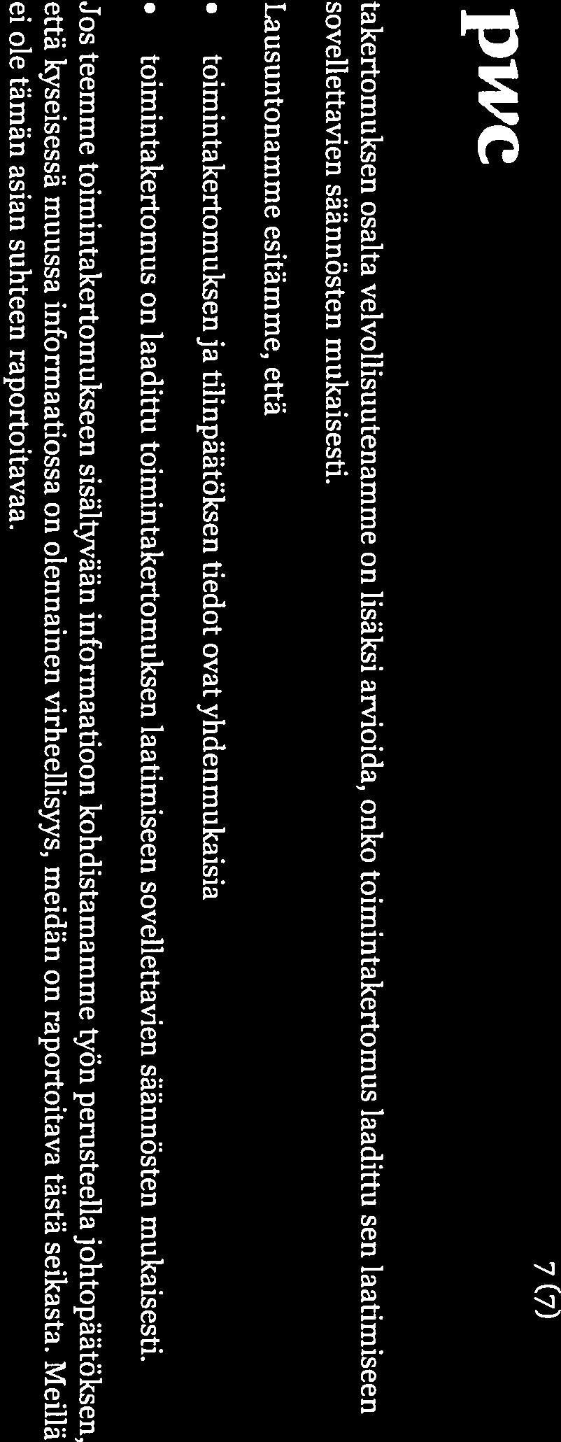 7 () takertomiiksen osalta velvollisuutenamme on lisäksi arvioida, onko toimintakertomus laadittu sen laatimiseen sovellettavien säännösten mukaisesti.