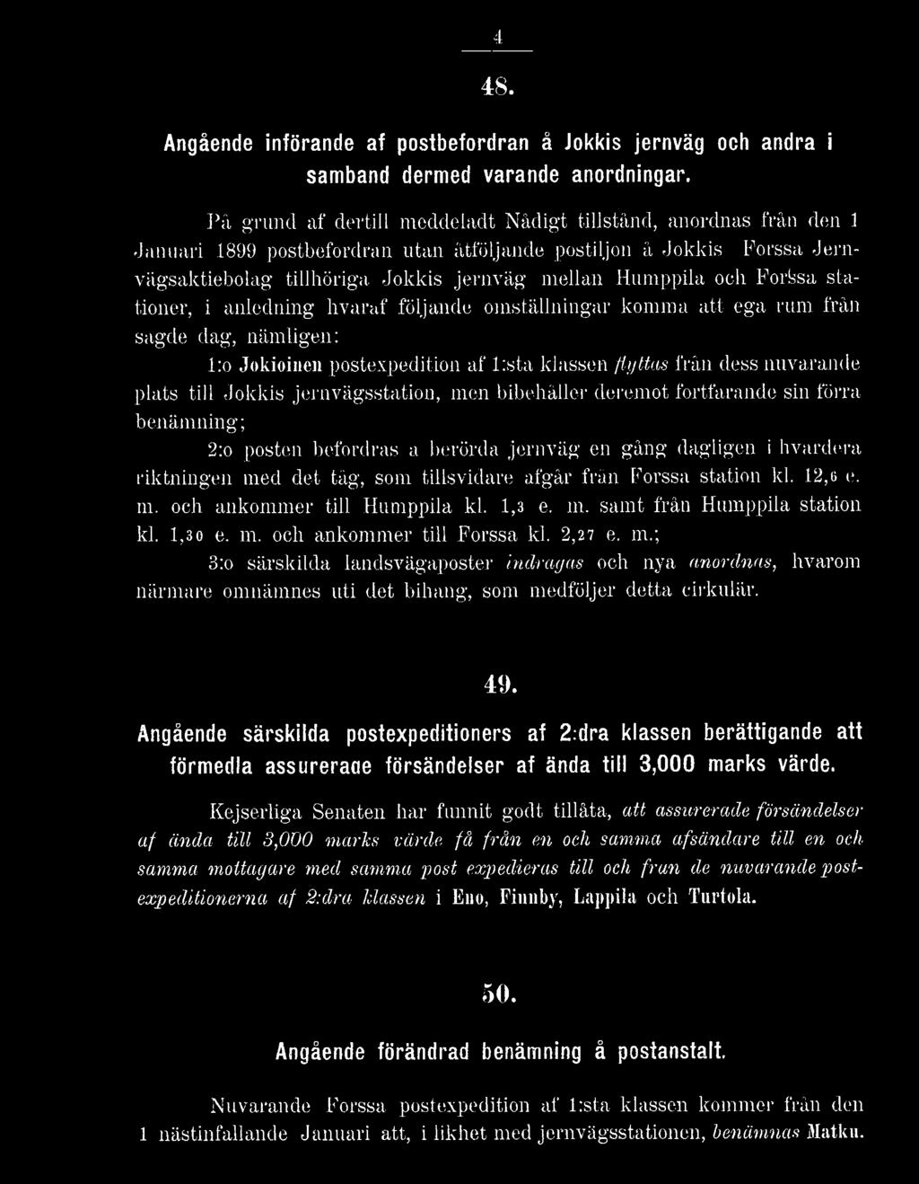 station kl. 12,6 e. m. och ankommer till Humppila kl. 1,3 e. m. samt från Humppila station kl. 1,3 0 e. m. och ankommer till Porssa kl. 2,27 e. m.; 3:o särskilda landsvägaposter indragas och nya anordnas, hvarom närmare omnämnes uti det bihang, som medföljer detta cirkulär.