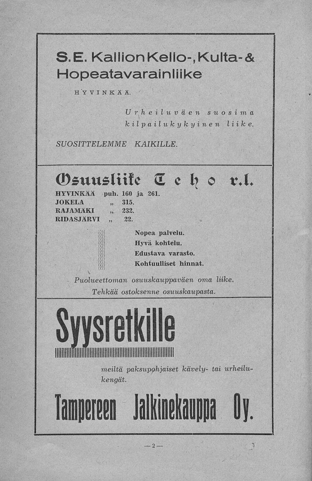 > S. E. Kallion Kello-, Kulta-& Hopeatavarainliike HYVINKÄÄ. Urheiluväen suosima kilpailukykyinen liike. SUOSITTELEMME KAIKILLE. suuslittc c o t.l HYVINKÄÄ puh. 160 ja 261.