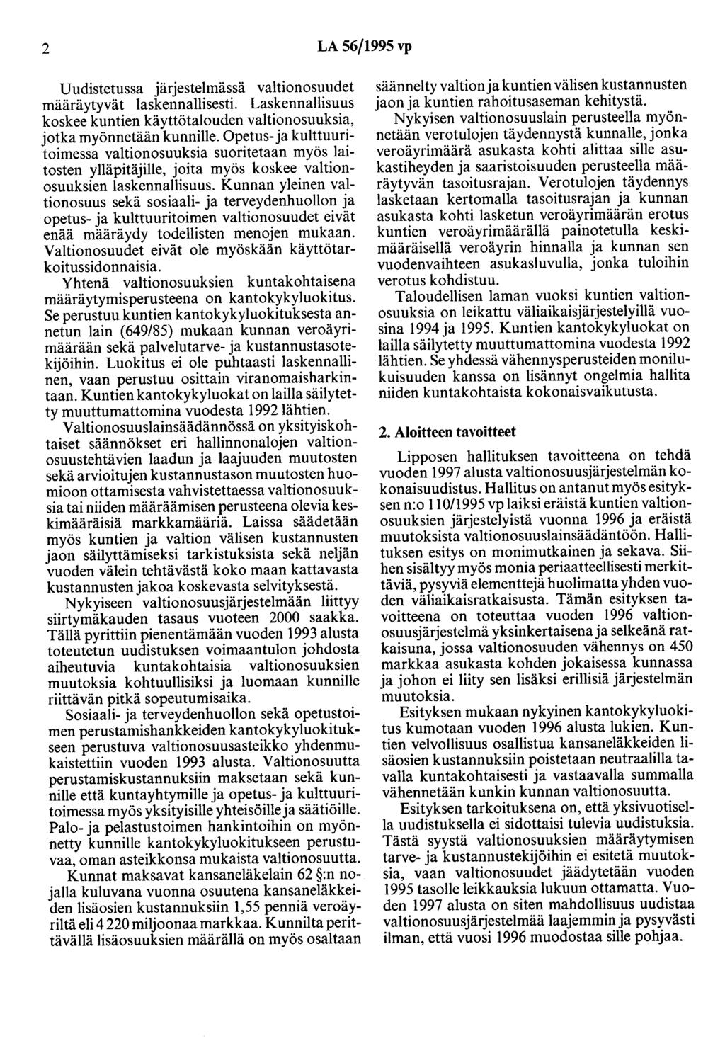 2 LA 56/1995 vp Uudistetussa järjestelmässä valtionosuudet määräytyvät laskennallisesti. Laskennallisuus koskee kuntien käyttötalouden valtionosuuksia, jotka myönnetään kunnille.