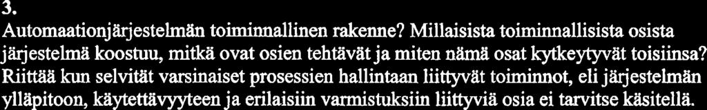 Riittiiii kun selvitiit varsinaiset prosessien hallintaan liittyvat toiminnot, eli jilrjestelmiin ylliipitoon, kiiytettiivyyteen ja erilaisiin varmistuksiin liittyvia osia ei tarvitse kaitella. (6p.