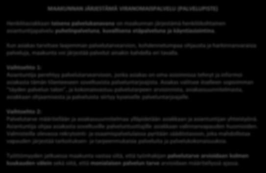 MAAKUNNAN JÄRJESTÄMÄ VIRANOMAISPALVELU (PALVELUPISTE) Henkilöasiakkaan toisena palvelukanavana on maakunnan järjestämä henkilökohtainen asiantuntijapalvelu puhelinpalveluna, kuvallisena etäpalveluna