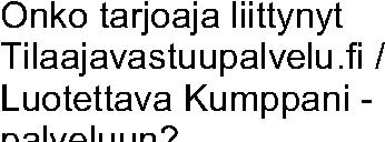 Vakuutamme, että kaikki yllä mainitut vaatimukset täyttyvät Kyllä hankintayksikölle selvityksiä Kyllä vastaus edellyttää, että tarjoaja on hankintapäätösken tekemistä.