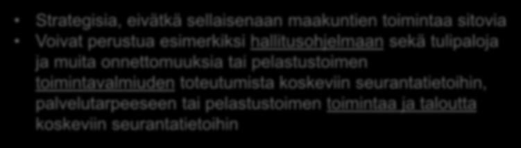 pelastustoimen palvelujen tuotantorakenteeseen, tiedonhallinnan kehittämiskohteisiin sekä CBRNE erityisvalmiuteen Tavoitteet Strategisia, eivätkä sellaisenaan maakuntien toimintaa sitovia Voivat