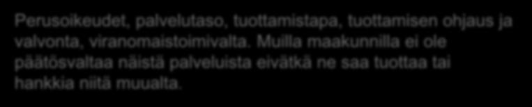 Palvelujen kokoaminen suurempiin kokonaisuuksiin Osa pelastustoimeen kuuluvista palveluista ja tehtävistä voidaan koota suurempiin kokonaisuuksiin yhdelle tai useammalle maakunnalle Välttämättömyys