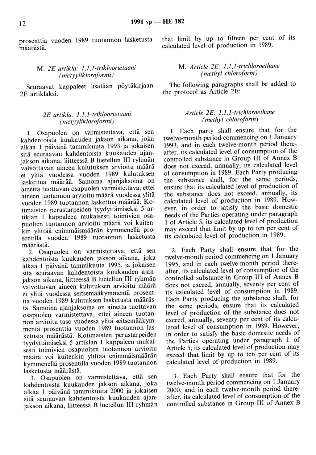 12 1991 vp - HE 182 prosenttia vuoden 1989 tuotannon 1asketusta määrästä. that limit by up to fifteen per cent of its calculated level of production in 1989. M.