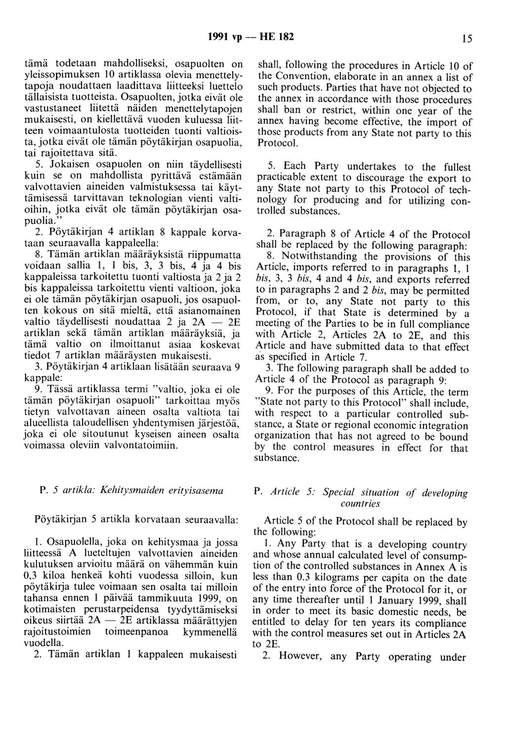 1991 vp -HE 182 15 tämä todetaan mahdolliseksi, osapuolten on yleissopimuksen 10 artiklassa olevia menettelytapoja noudattaen laadittava liitteeksi luettelo tällaisista tuotteista.