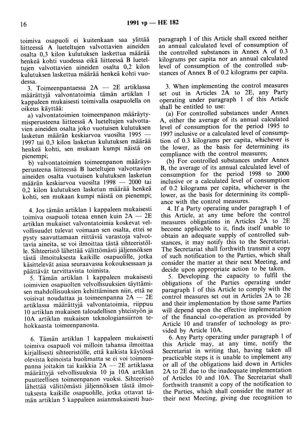 16 1991 vp - HE 182 toimiva osapuoli ei kuitenkaan saa ylittää liitteessä A lueteltujen valvottavien aineiden osalta 0,3 kilon kulutuksen laskettua määrää henkeä kohti vuodessa eikä liitteessä B