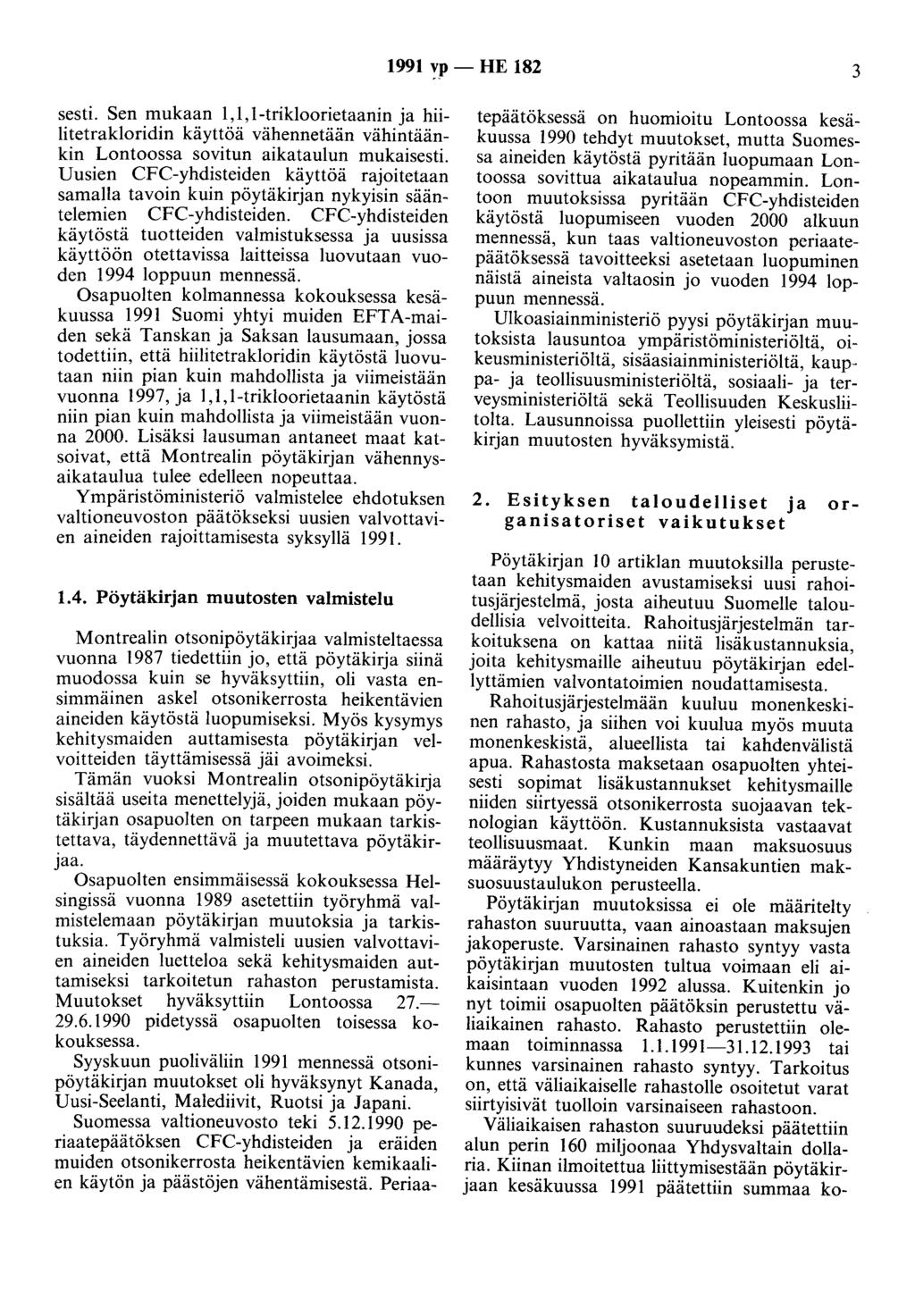 1991 ~p - HE 182 3 sesti. Sen mukaan 1,1,1-trikloorietaanin ja hiilitetrakloridin käyttöä vähennetään vähintäänkin Lontoossa sovitun aikataulun mukaisesti.