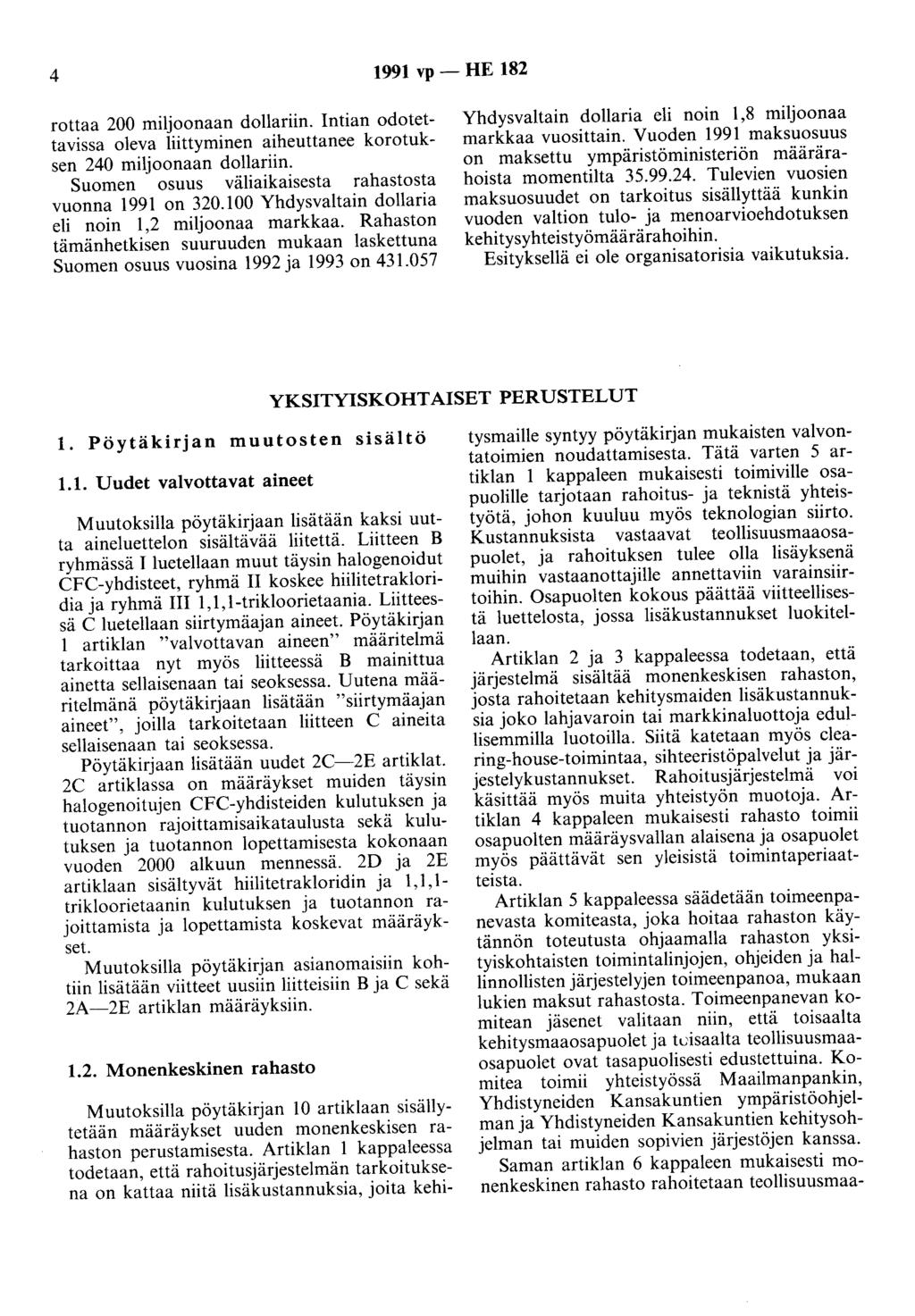 4 1991 vp - HE 182 rottaa 200 miljoonaan dollariin. Intian odotettavissa oleva liittyminen aiheuttanee korotuksen 240 miljoonaan dollariin. Suomen osuus väliaikaisesta rahastosta vuonna 1991 on 320.