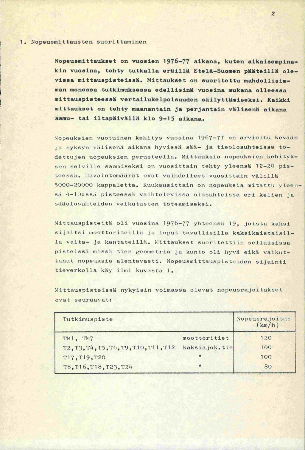 1. Nopeusmittausten suorittaminen Nopeusmittaukset on vuosien 1976-77 aikana, kuten aikaisempinakm vuosina, tehty tutkalla eräillä Etelä-Suomen pääteillä olevissa mittauspisteissä.