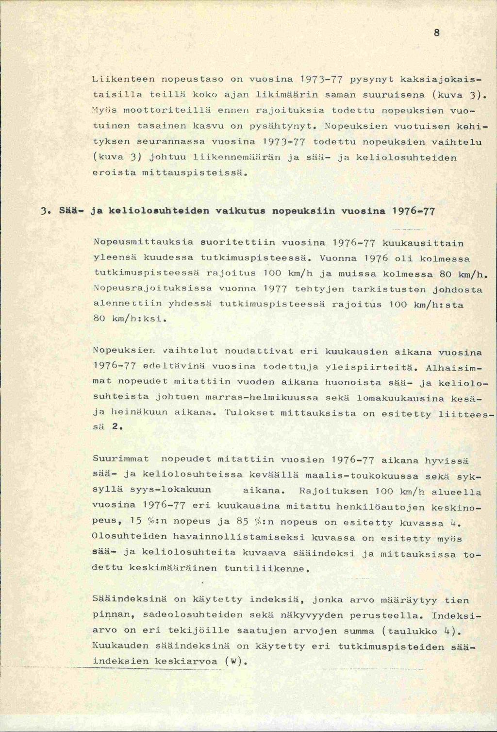 LLikenteen nopeustaso on vuosina 1973-77 pysynyt kaksiajokaistaisilia teillä koko ajan likimäärin saman suuruisena (kuva 3).