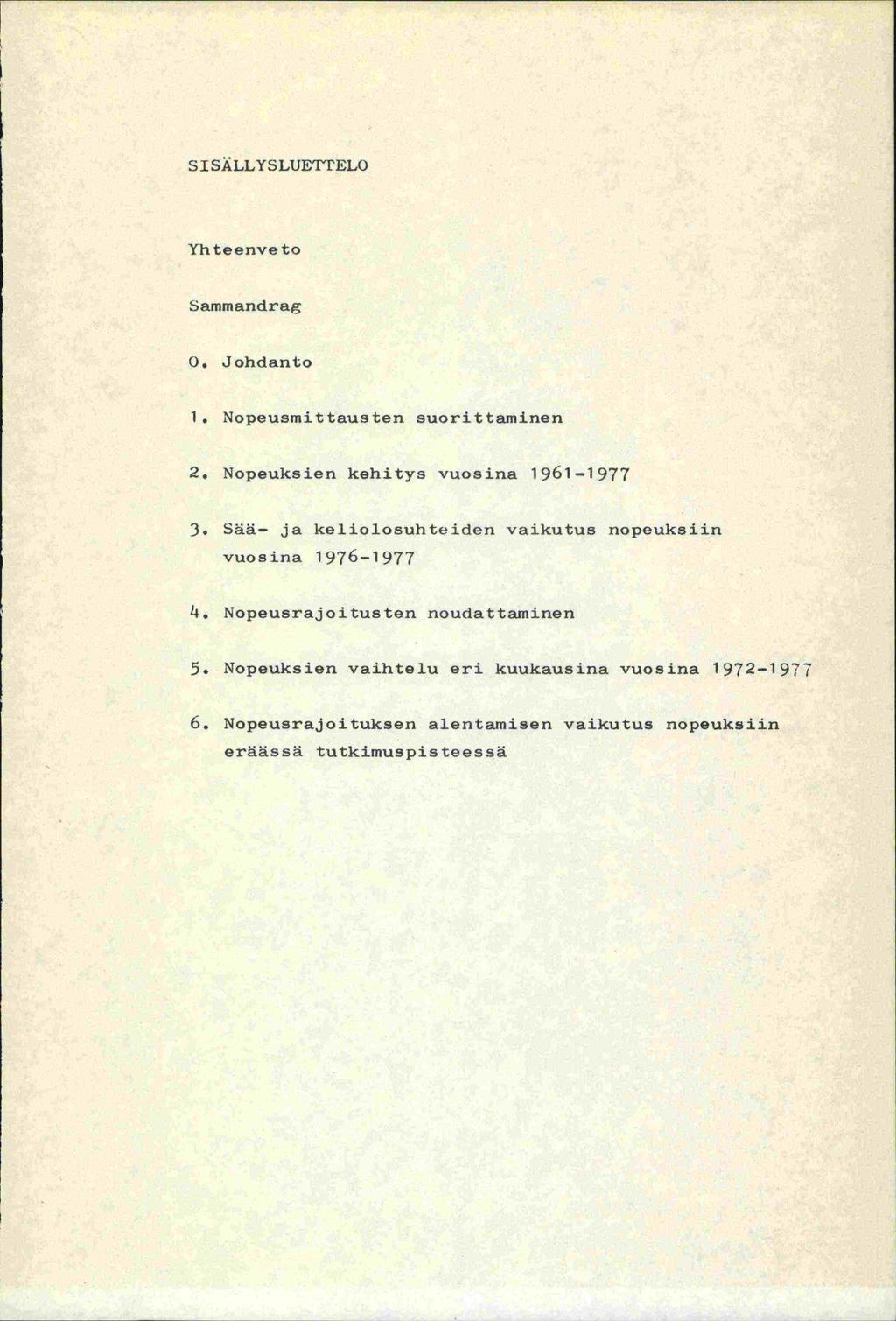 S ISALLYSLUETTELO Y h te e n v e t 0 Sammandrag 0. Johdanto 1. Nopeusmittausten suorittaminen 2. Nopeuksien kehitys vuosina 1961-1977 3.